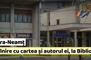 NEAMȚ: Întâlnire cu cartea şi autorul ei, la Biblioteca Judeţeană