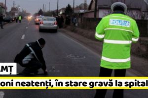 NEAMȚ: Pietoni neatenţi, în stare gravă la spital