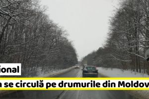 Naţional: Precipitaţii mixte şi carosabil umed în Moldova. Cum se circulă pe drumurile naţionale