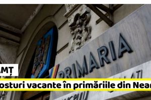 NEAMȚ: 13 posturi vacante în primăriile din Neamţ