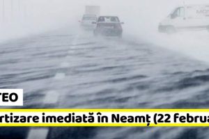 METEO: Avertizare imediată în judeţul Neamţ (22 februarie). Ninsoare spulberată