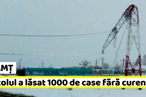NEAMȚ: Viscolul a lăsat peste 1000 de case fără curent