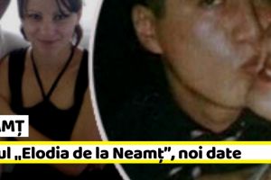 NEAMȚ: Cazul „Elodia de la Neamţ”, noi date
