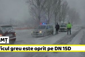 NEAMȚ: Traficul greu este oprit pe DN 15D. Circulaţia rutieră se desfăşoară îngreunat