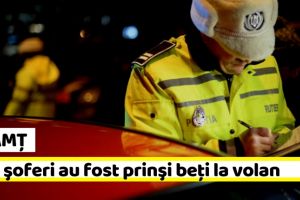 NEAMȚ: Trei şoferi au fost prinşi beţi la volan