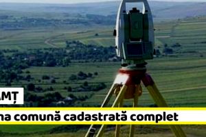 NEAMȚ: Prima comună din judeţul Neamţ cadastrată complet