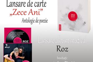 Lansarea de carte „Zece ani” - Antologie de poezie şi lansarea albumului muzical ...