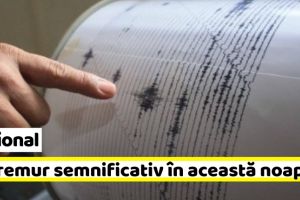Naţional: Cutremur semnificativ în această noapte