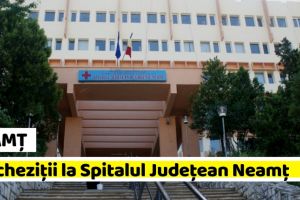 NEAMȚ: Percheziţii de amploare la Spitalul Judeţean Neamţ