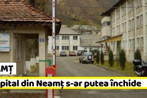 NEAMȚ: Ce spital din Neamţ s-ar putea închide
