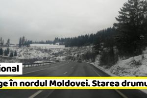 Naţional: Ninsori în nordul Moldovei. Cum se circulă pe drumurile naţionale
