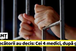 NEAMȚ: Judecătorii au decis: Cei 4 medici, după gratii