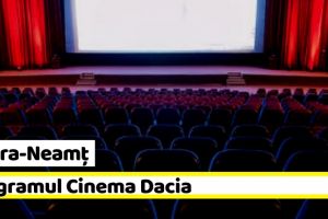 NEAMȚ: Programul Cinema Dacia în perioada 8 – 14 martie