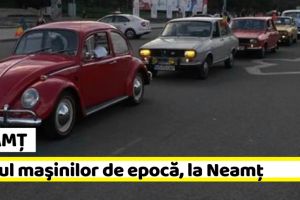 NEAMȚ: Judeţul Neamţ va organiza raliul maşinilor de epocă, în perioada 7-8 iunie