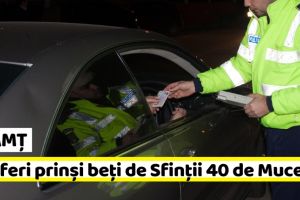 NEAMȚ: Trei şoferi prinşi beţi la volan, de Sfinţii 40 de Mucenici