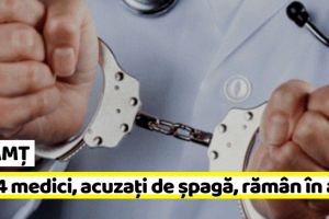 NEAMȚ: Cei 4 medici, acuzaţi de luare de mită, rămân după gratii