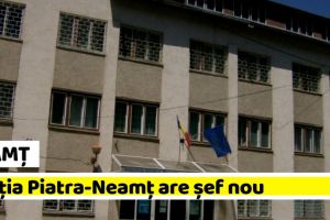 NEAMȚ: Poliţia Piatra-Neamţ are şef nou