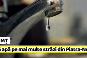 NEAMȚ: Mai multe străzi din Piatra-Neamţ rămân miercuri, 20 martie, fără apă