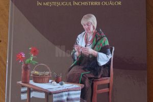 „Lucia Condrea – har şi credinţă în meşteşugul închistririi ouălor”, carte-album ...