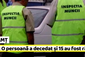 NEAMȚ: ITM: O persoană a decedat şi 15 au fost rănite