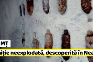 NEAMȚ: Muniţie neexplodată, descoperită la Ion Creangă (FOTO)