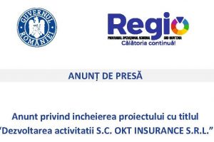 Anunt privind incheierea proiectului cu titlul  “Dezvoltarea activitatii S.C. OKT INSURANCE S.R.L.”