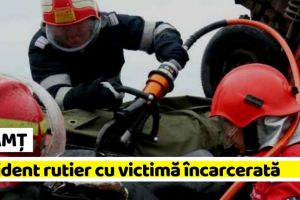 NEAMȚ: Accident rutier cu victimă încarcerată