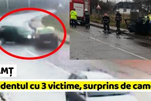NEAMȚ: Accidentul cu 3 victime, surprins de camere (VIDEO)