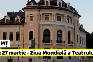 NEAMȚ: T.T. : 27 martie – Ziua Mondială a Teatrului