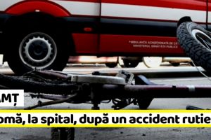 NEAMȚ: În comă, la spital, după un accident rutier