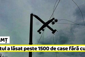 NEAMȚ: Vântul a lăsat peste 1500 de case fără curent