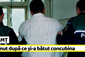 NEAMȚ: Reţinut după ce şi-a bătut concubina