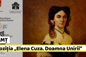 NEAMȚ: Expoziţia „Elena Cuza. Doamna Unirii” la Muzeul de Istorie