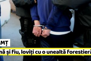 NEAMȚ: Mamă şi fiu, loviţi cu o unealtă forestieră