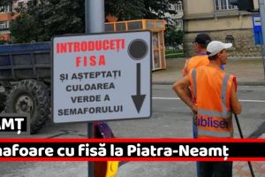 NEAMȚ: Semafoare cu fisă la Piatra-Neamţ