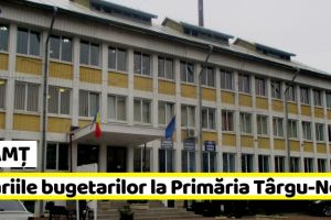 NEAMȚ: Salariile bugetarilor la Primăria Târgu-Neamţ