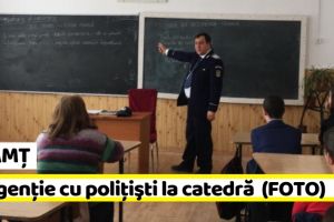 NEAMȚ: Poliţişti prezenţi la orele de dirigenţie (FOTO)