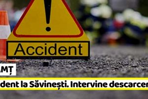 NEAMȚ: Accident la Săvineşti. Intervine descarcerarea!