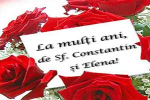 Cui trebuie să îi spui ”La mulţi ani” de Sfinţii Constantin şi Elena. Nume derivate din numele Constantin şi din Elena