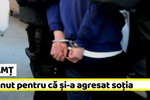 NEAMȚ: Bărbat din Piatra-Neamţ, reţinut pentru că şi-a agresat soţia deşi avea ordin de protecţie