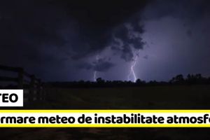 METEO: Informare meteo de instabilitate atmosferică accentuată