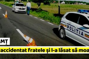 NEAMȚ: Și-a accidentat mortal fratele şi a încercat să ascundă urmele