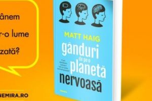 Gânduri de pe o planetă nervoasă. Cum rămânem oameni într-o lume tehnologică? 