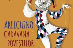 Începe Festivalului Internaţional de Teatru pentru Copii „Arlechino Caravana Poveştilor”