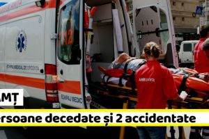 NEAMȚ: 2 persoane decedate şi 2 accidentate în acest weekend