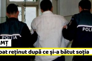 NEAMȚ: Bărbat reţinut după ce şi-a bătut soţia