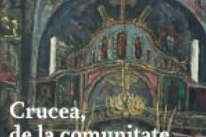 Crucea, de la comunitate la comuniune  100 de cruci la 100 de ani