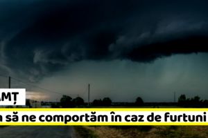 NEAMȚ: Cum să ne comportăm în caz de furtuni, ploi torenţiale şi descărcări electrice