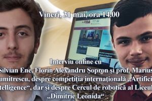Interviu online cu Silvian Ene, Florin Alexandru Sopron si prof. Marius Dumitrescu, despre competitia internationala Artificial Intelligence“, dar si despre Cercul de robotica al Liceului Dimitrie Leonida“