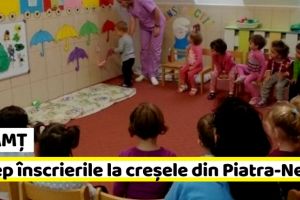 NEAMȚ: Încep înscrierile la creşele din Piatra-Neamţ. Vezi actele necesare